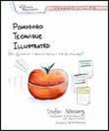 Pomodoro Technique Illustrated: Can You Focus - Really Focus - for 25 Minutes? by Staffan Noteberg