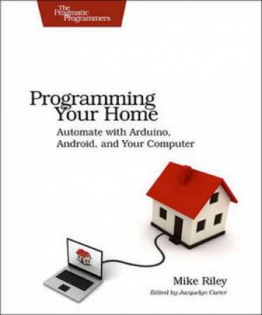 Programming Your Home by Mike Riley