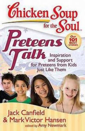 Chicken Soup For The Soul: Preteens Talk by Jack Canfield & Mark Victor Hansen 
