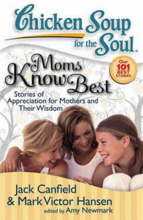 Chicken Soup for the Soul: Moms Know Best by Jack Canfield & Mark Victor Hansen 