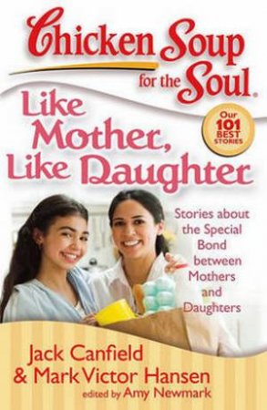 Chicken Soup for the Soul: Like Mother, Like Daughter by Jack Canfield & Mark Victor Hansen