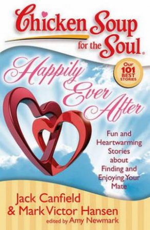 Chicken Soup For The Soul: Happily Ever After by Jack Canfield & Mark Victor Hansen