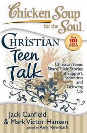 Chicken Soup for the Soul: Christian Teen Talk by Jack Canfield & Mark Victor Hansen
