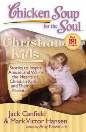 Chicken Soup for the Soul: Christian Kids by Jack Canfield & Mark Victor Hansen 