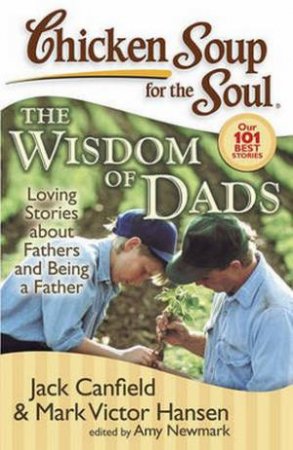 Chicken Soup For The Soul: The Wisdom Of Dads by Jack Canfield & Mark Victor Hansen