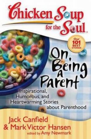 Chicken Soup For The Soul: On Being A Parent by Jack Canfield & Mark Victor Hansen