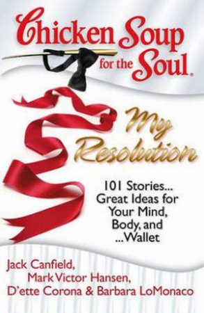 Chicken Soup For The Soul: My Resolution by Jack Canfield