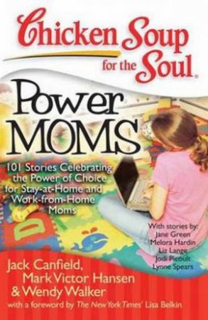 Chicken Soup For The Soul: Power Moms by Jack Canfield