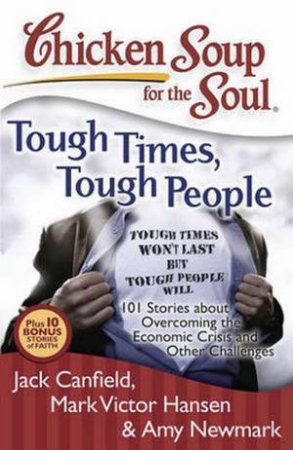 Chicken Soup for the Soul: Tough Times, Tough People by Jack Canfield & Mark Victor Hansen & Amy Newmark 