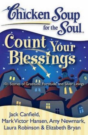 Chicken Soup for the Soul: Count Your Blessings by Jack Canfield & Various 