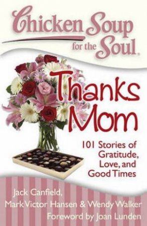Chicken Soup For The Soul: Thanks Mom by Jack Canfield & Mark Victor Hansen & Wendy Walker 