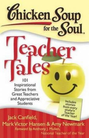 Chicken Soup For The Soul: Teacher Tales by Jack Canfield