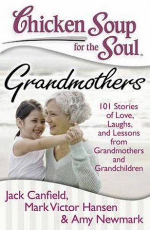 Chicken Soup for the Soul: Grandmothers by Jack Canfield & Mark Victor Hansen & Amy Newmark