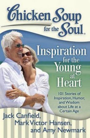Chicken Soup for the Soul: Inspiration for the Young at Heart by Jack Canfield