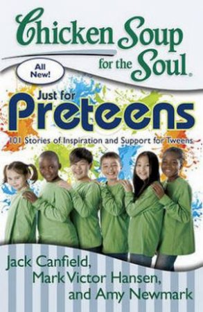 Chicken Soup for the Soul: Just for Preteens by Jack Canfield