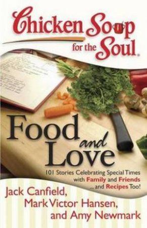 Chicken Soup for the Soul: Food and Love by Jack Canfield & Mark Victor Hansen & Amy Newmark