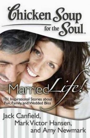 Chicken Soup for the Soul: Married Life! by Jack Canfield & mark Hansen & Amy Newmark
