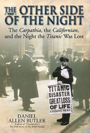 Other Side of the Night: the Carpathia, the Californian, and the Night the Titanic Was Lost by BUTLER DANIEL ALLEN