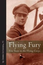 Flying Fury Five Years in the Flying Corps