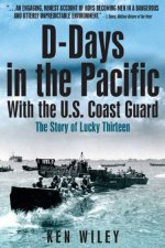 Ddays in the Pacific With the Us Coast Guard  the Story of the Lucky Thirteen