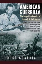 American Guerrilla the Forgotten Heroics of Russell W Volckmann