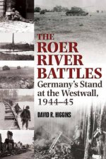 Roer River Battles Germanys Stand at the Westwall 194445