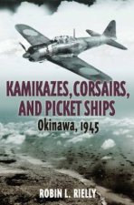 Kamikazes Corsairs and Picket Ships Okinawa 1945
