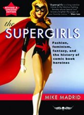 The Supergirls Feminism Fantasy And The History Of Comic Book Heroines