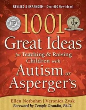 1001 Great Ideas For Teaching & Raising Children With Autism Or Asperger's by Ellen Notbohm & Veronica Zysk & Temple Grandin