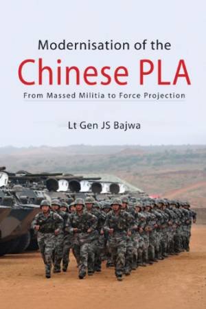 Modernisation of the Chinese PLA: From Massed Militia to Force Projection by BAJWA J.S.