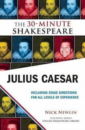 The 30-Minute Shakespeare: Julius Caesar by Nick Newlin & William Shakespeare