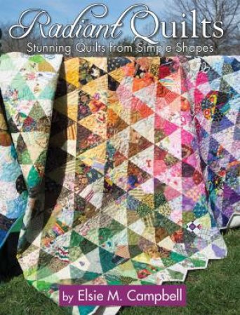 Radiant Quilts by Elsie M Campbell