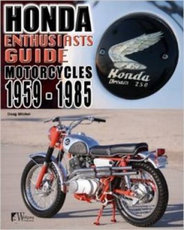 Honda Enthusiasts Guide - Motorcycles 1959-1985 by Doug Mitchel