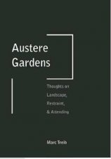 Austere Gardens Thoughts on Landscape Restraint and Attending