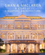 Swan And Maclaren A Story Of Singapore Architecture