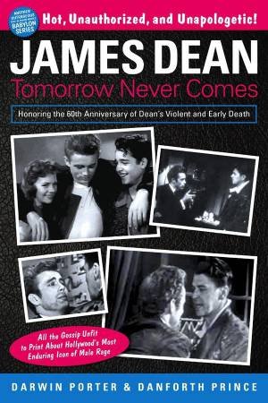 James Dean: Tomorrow Never Comes by Darwin Porter & Danforth Prince