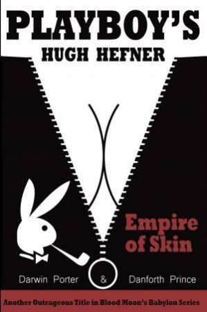 Playboy's Hugh Hefner: Empire Of Skin by Darwin Porter & Danforth Prince