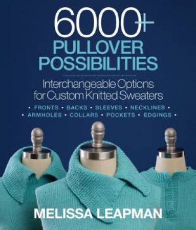 6000+ Pullover Possibilities by Melissa Leapman