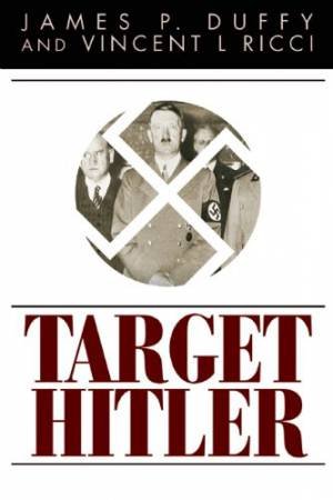Target Hitler: the Many Plots to Kill Adolf Hitler by DUFFY & RICCI