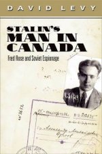 Stalins Man in Canada Fred Rose and Soviet Espionage