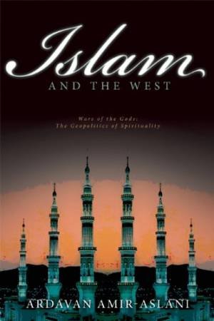 Islam and the West: The Geopolitics of Faith