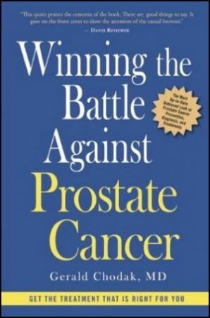 Winning the Battle Against Prostate Cancer: Get the Treatment That Is Right for You by Gerald Chodak