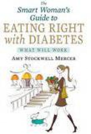 Smart Woman's Guide to Eating Right with Diabetes by Amy Stockwell Mercer