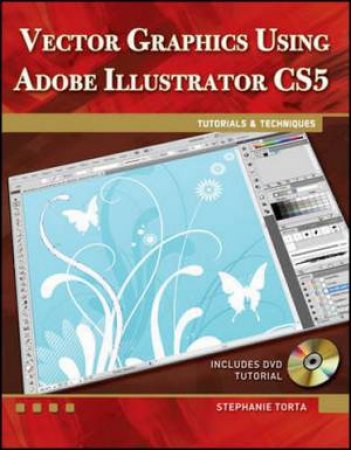Vector Graphics Using Adobe Illustrator CS5 BK/CD by Stephanie Torta