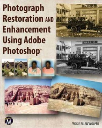 Photograph Restoration and Enhancement Using Adobe Photoshop by Vickie Ellen Wolper