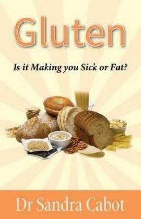 Gluten: Is It making You Sick Or Fat?