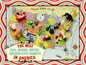 Best Flea, Antique, Vintage, And New Style Markets In America by Pamela Keech