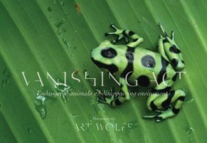 Vanishing ACT: Endangered Animals and Disappearing Environments by Art Wolfe 