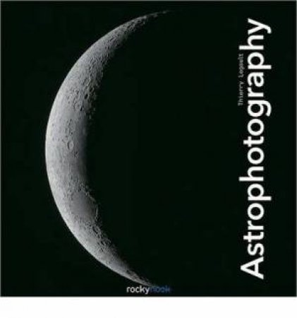 Astrophotography- 2nd Ed. by Thierry Legault