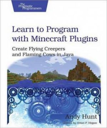 Learn to Program with Minecraft Plugins by Andy Hunt
